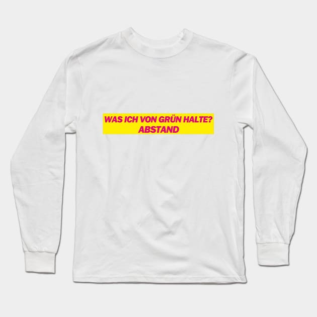 Was ich von Grün halte? Abstand - FDP Meme Spruch Long Sleeve T-Shirt by Deutsche Memes